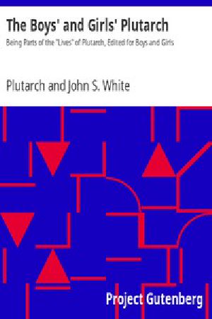 [Gutenberg 2484] • The Boys' and Girls' Plutarch / Being Parts of the "Lives" of Plutarch, Edited for Boys and Girls